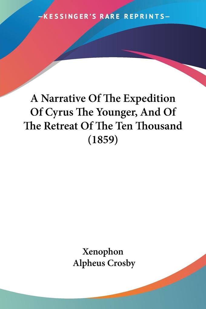 A Narrative Of The Expedition Of Cyrus The Younger And Of The Retreat Of The Ten Thousand (1859)