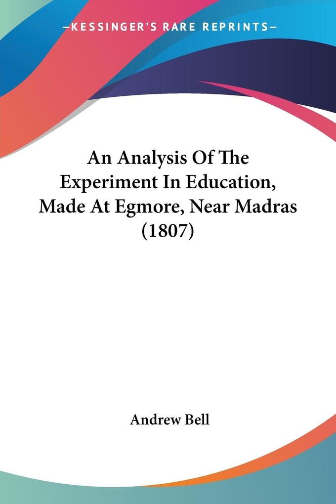 An Analysis Of The Experiment In Education Made At Egmore Near Madras (1807)