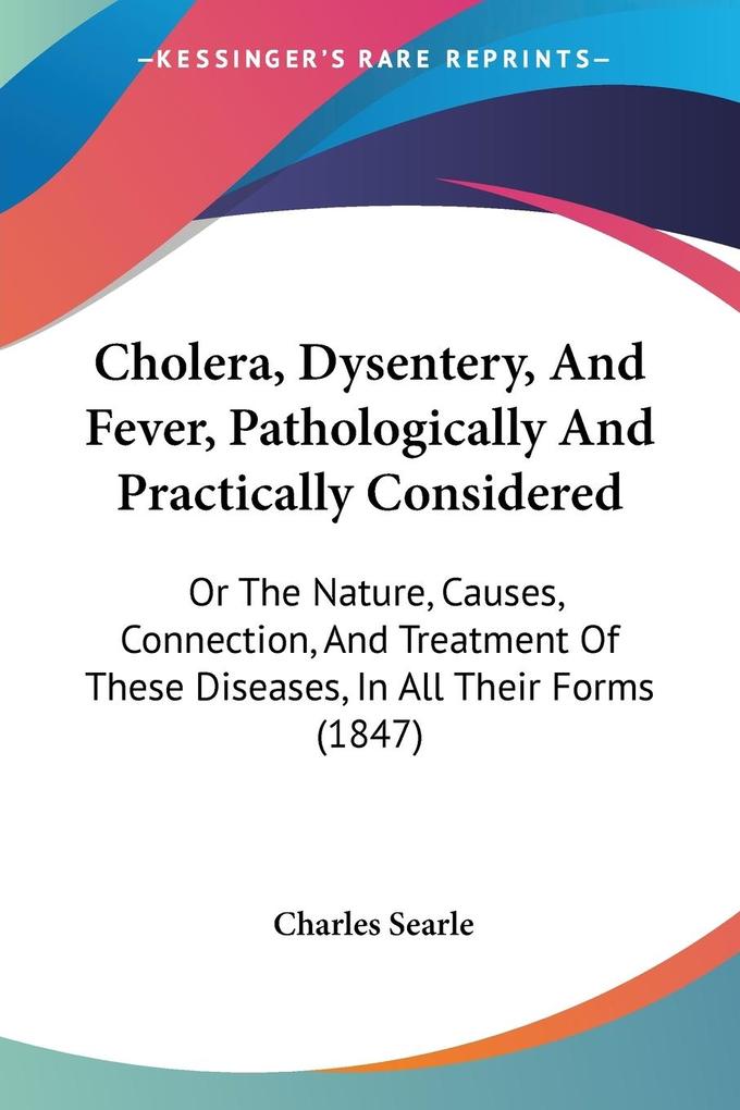 Cholera Dysentery And Fever Pathologically And Practically Considered