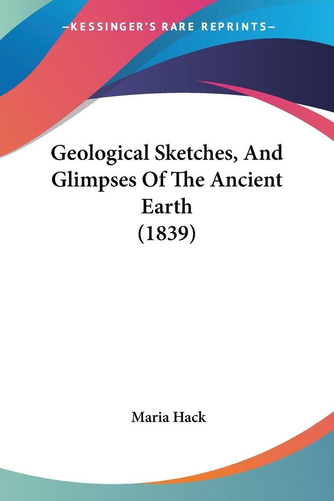 Geological Sketches And Glimpses Of The Ancient Earth (1839)