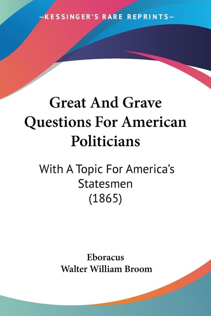 Great And Grave Questions For American Politicians