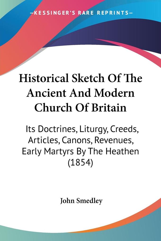 Historical Sketch Of The Ancient And Modern Church Of Britain