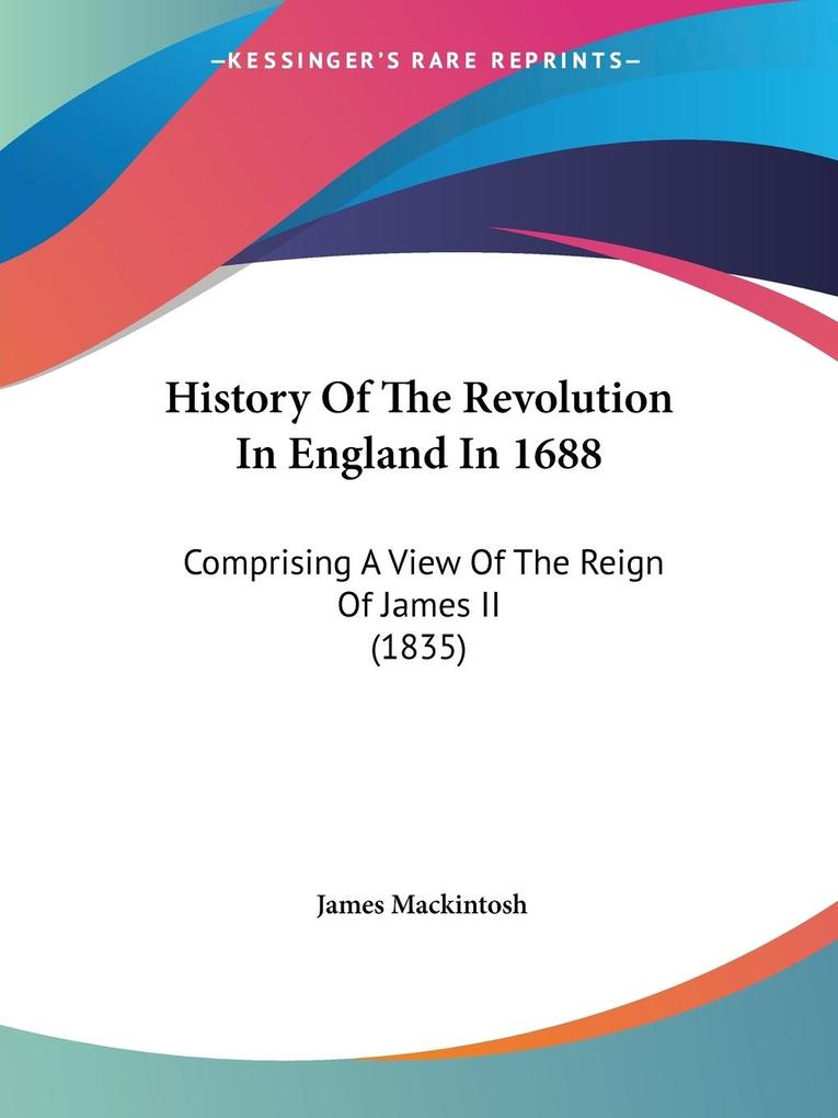 History Of The Revolution In England In 1688 - James Mackintosh
