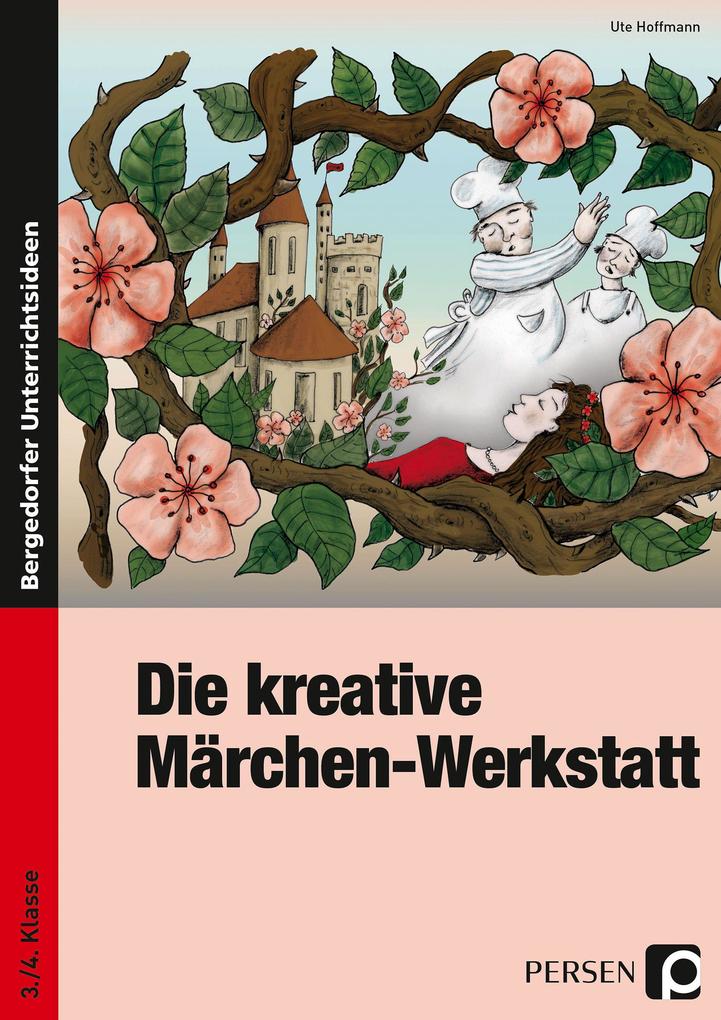 Die kreative Märchen-Werkstatt - 3. und 4. Klasse - Ute Hoffmann