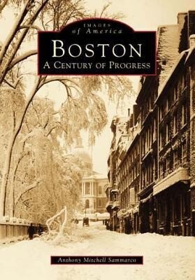 Boston: A Century of Progress - Anthony Mitchell Sammarco