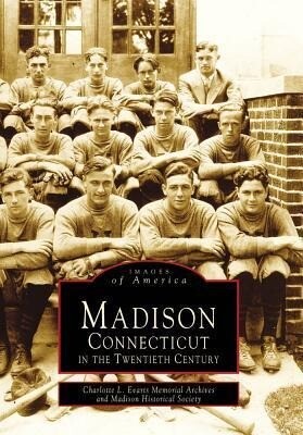 Madison Connecticut in the Twentieth Century - Charlotte L. Evarts Memorial Archives/ Madison Historical Society