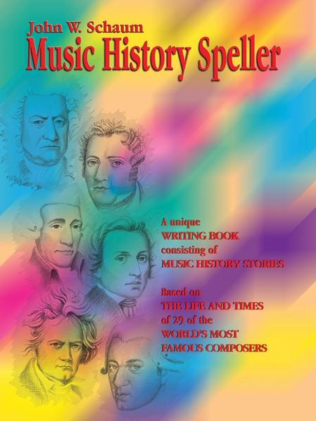 Music History Speller: A Unique Writing Book Consisting of Music History Stories (Based on the Life and Times of 29 of the World's Most Famou - John W. Schaum