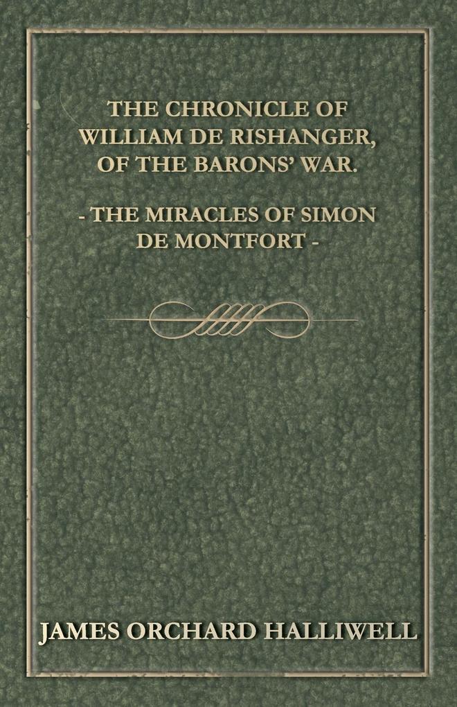 The Chronicle of William de Rishanger of the Barons‘ War. the Miracles of Simon de Montfort