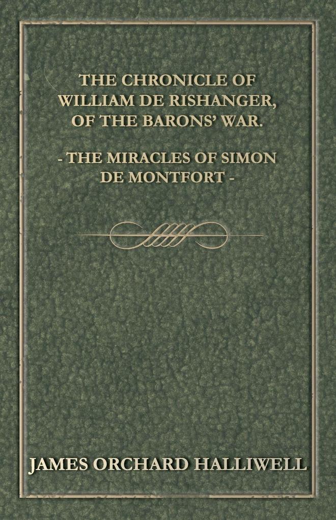 The Chronicle of William de Rishanger of the Barons' War. the Miracles of Simon de Montfort