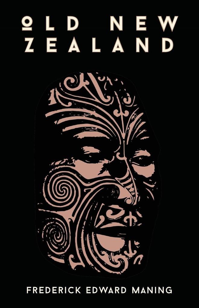 Old New Zealand A Tale Of The Good Old Times And A History Of The War In The North Against Chief Heke In The Year 1845
