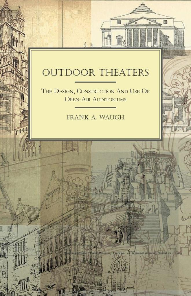 Outdoor Theaters - The Design Construction and Use of Open-Air Auditoriums