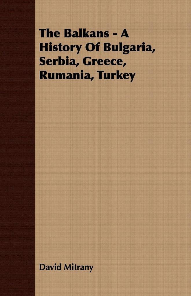 The Balkans - A History of Bulgaria Serbia Greece Rumania Turkey