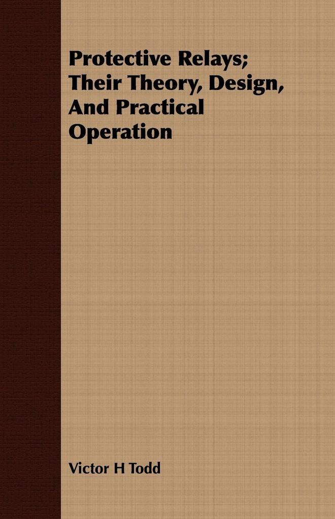 Protective Relays; Their Theory Design And Practical Operation
