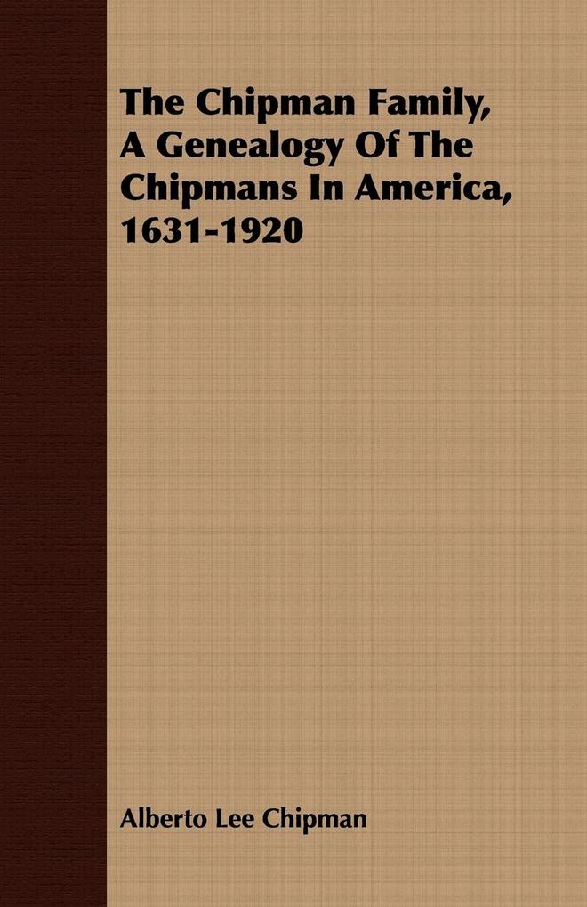 The Chipman Family A Genealogy Of The Chipmans In America 1631-1920