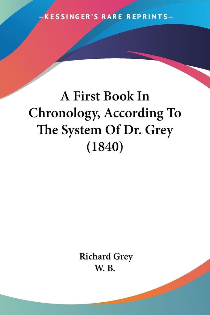A First Book In Chronology According To The System Of Dr. Grey (1840)