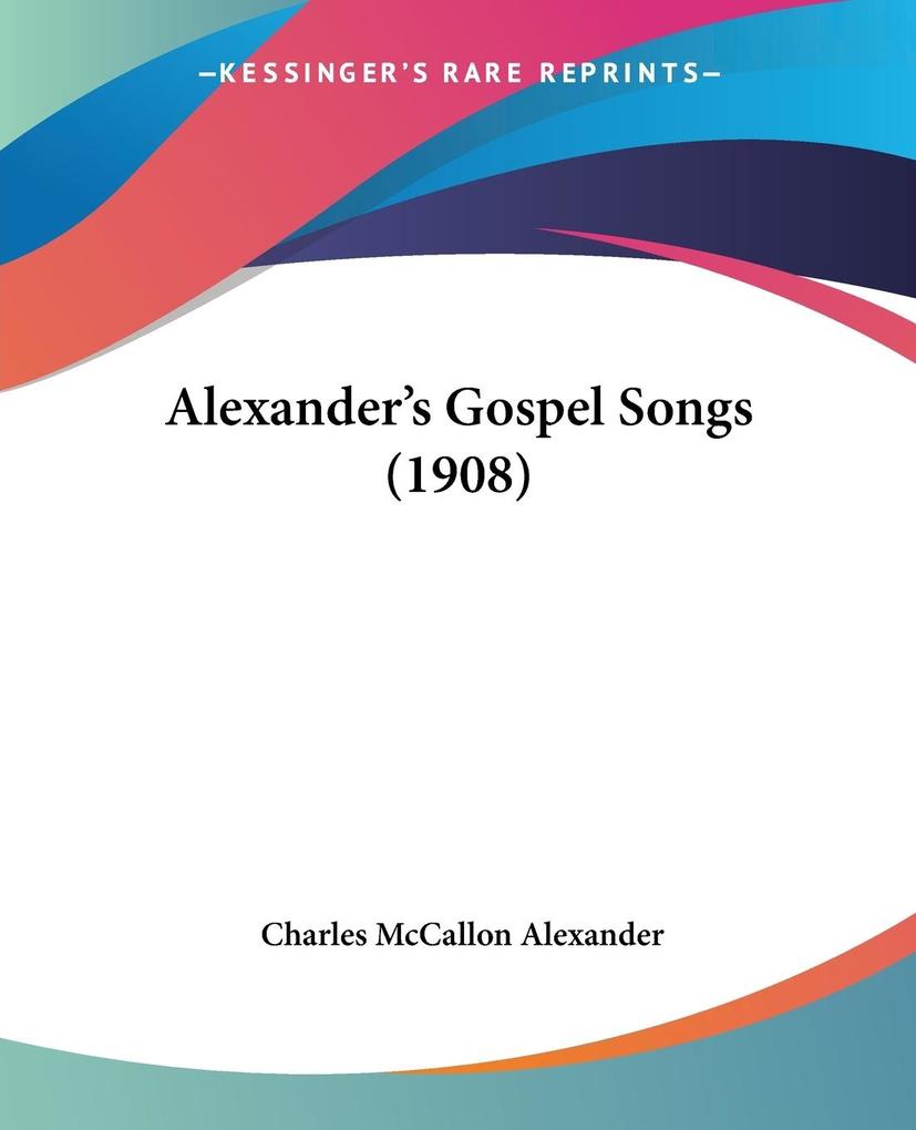 Alexander‘s Gospel Songs (1908)