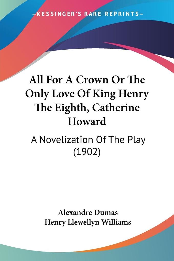 All For A Crown Or The Only Love Of King Henry The Eighth Catherine Howard