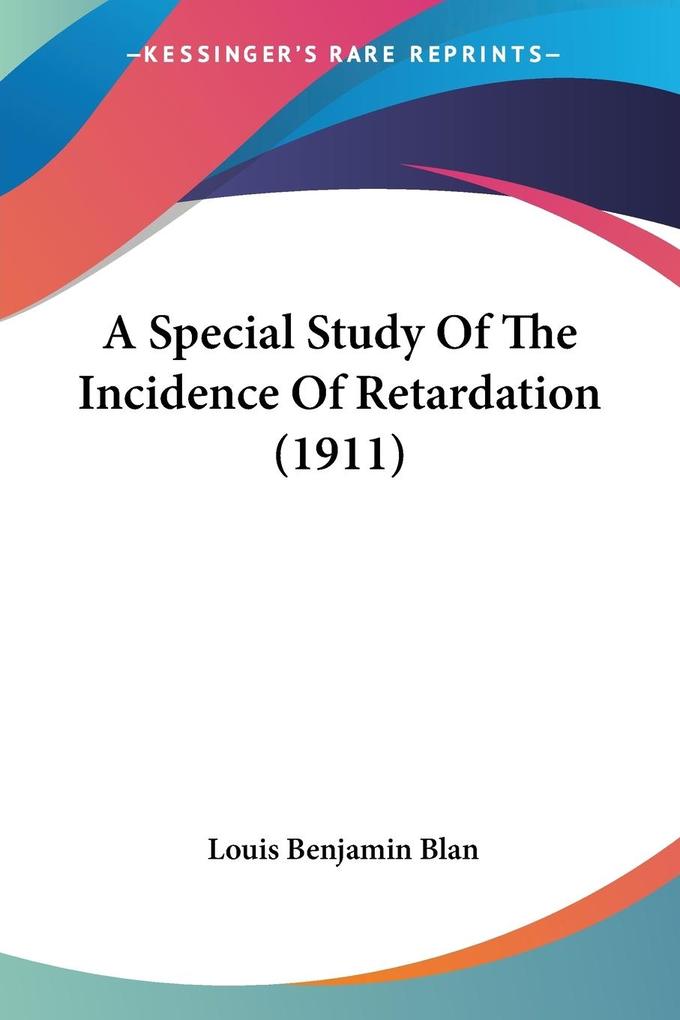 A Special Study Of The Incidence Of Retardation (1911)