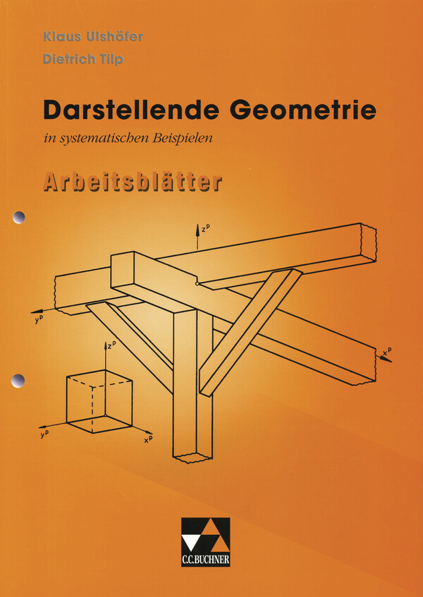 Darstellende Geometrie in systematischen Beispielen - Klaus Ulshöfer/ Dietrich Tilp