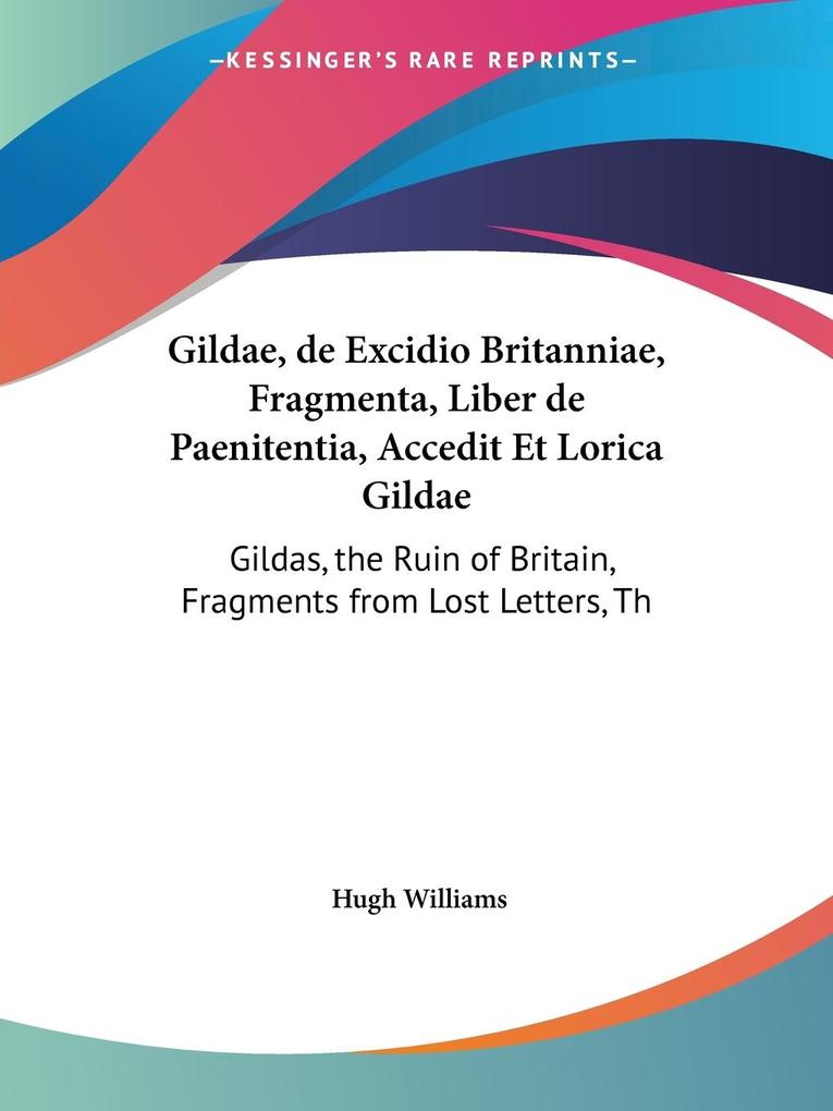 Gildae de Excidio Britanniae Fragmenta Liber de Paenitentia Accedit Et Lorica Gildae