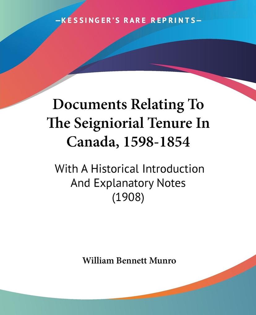 Documents Relating To The Seigniorial Tenure In Canada 1598-1854