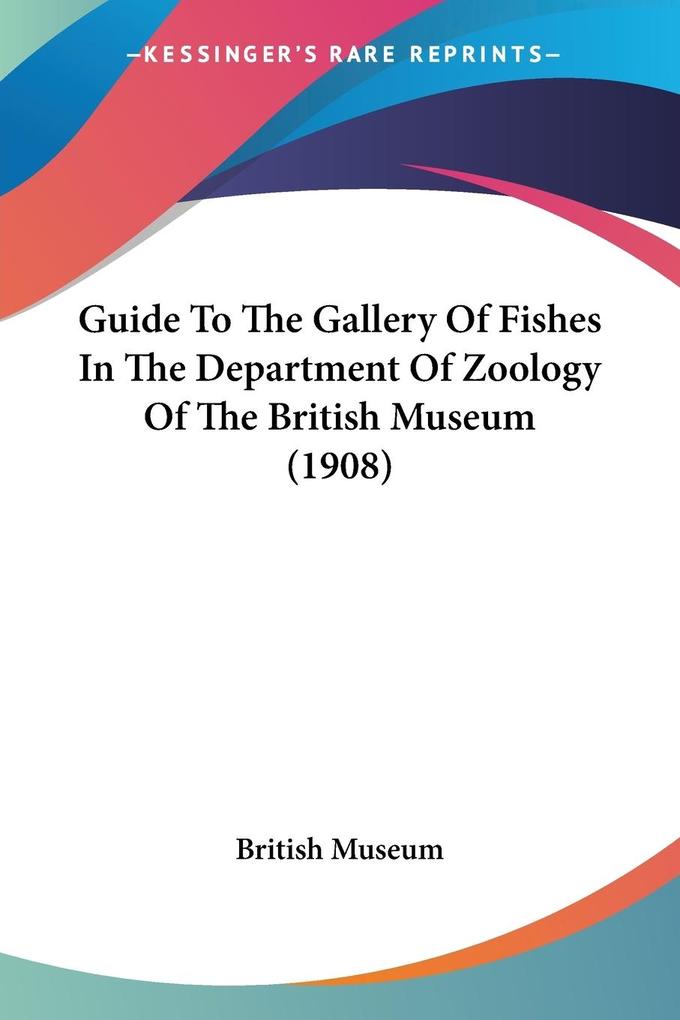 Guide To The Gallery Of Fishes In The Department Of Zoology Of The British Museum (1908)