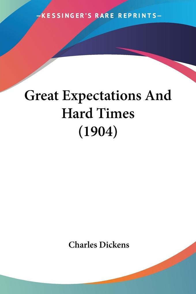 Great Expectations And Hard Times (1904) - Charles Dickens