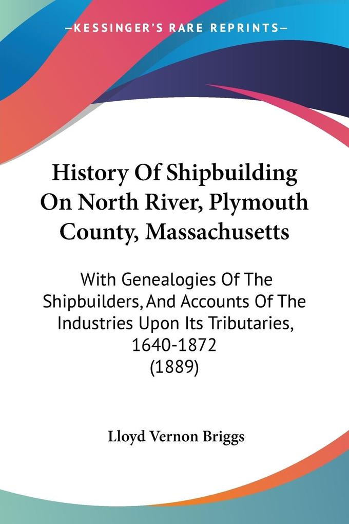 History Of Shipbuilding On North River Plymouth County Massachusetts - Lloyd Vernon Briggs