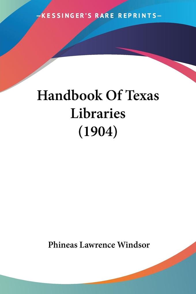 Handbook Of Texas Libraries (1904)