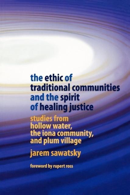 The Ethic of Traditional Communities and the Spirit of Healing Justice - Jarem Sawatsky