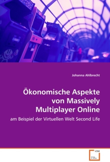 Ökonomische Aspekte von Massively Multiplayer Online Games - Johanna Ahlbrecht
