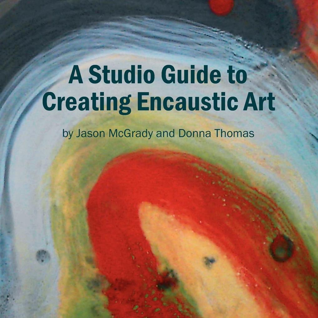 A Studio Guide to Creating Encaustic Art