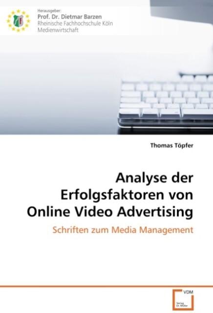 Analyse der Erfolgsfaktoren von Online Video Advertising - Thomas Töpfer
