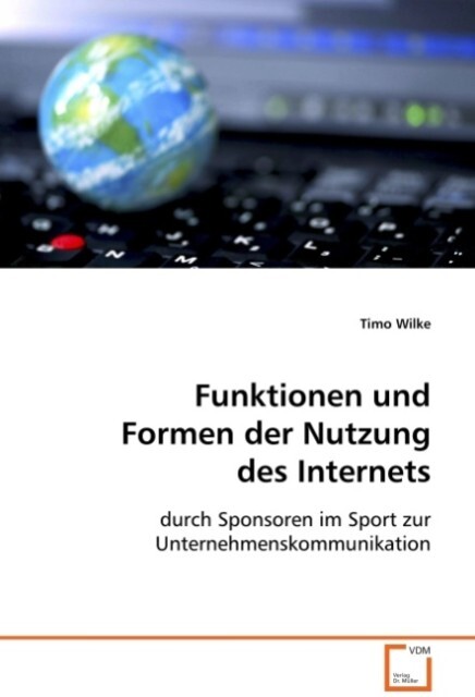 Funktionen und Formen der Nutzung des Internets - Timo Wilke