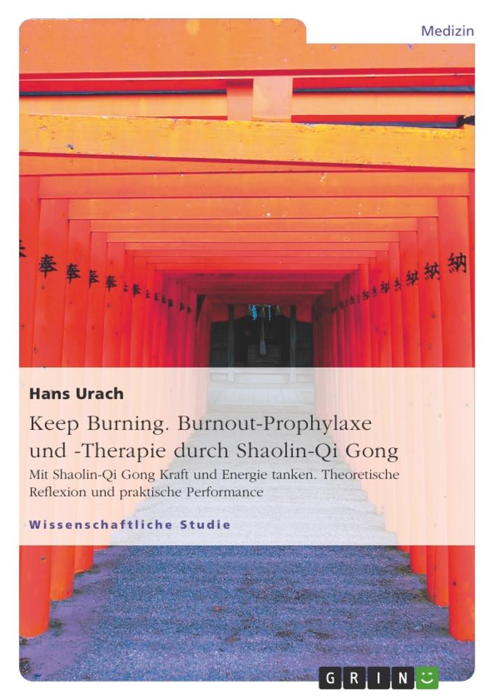 Keep Burning. Burnout-Prophylaxe und -Therapie durch Shaolin-Qi Gong