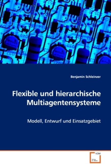 Flexible und hierarchische Multiagentensysteme - Benjamin Schleinzer