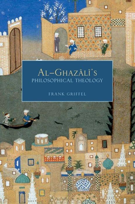 Al-Ghazali's Philosophical Theology - Frank Griffel