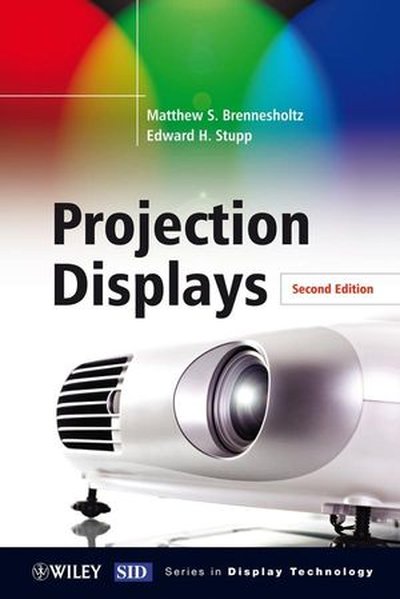 Projection Displays - Matthew S. Brennesholtz/ Edward H. Stupp