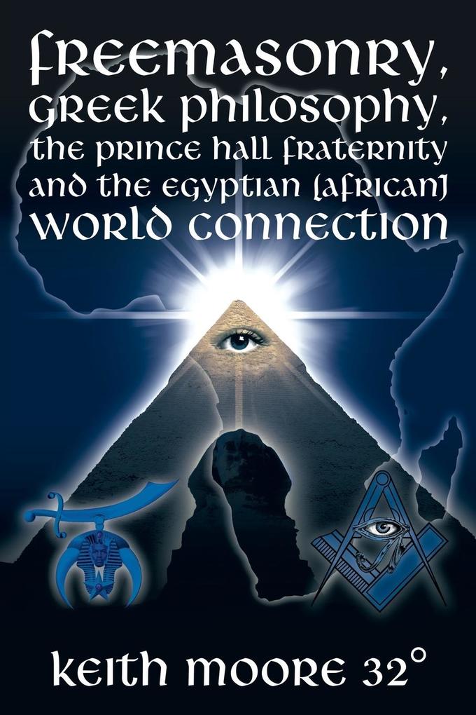 Freemasonry Greek Philosophy the Prince Hall Fraternity and the Egyptian (African) World Connection