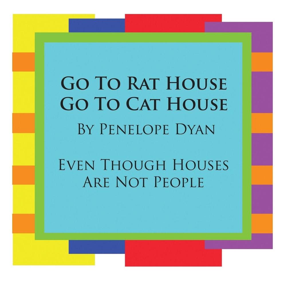 Go To Rat House Go To Cat House--Even Though Houses Are Not People