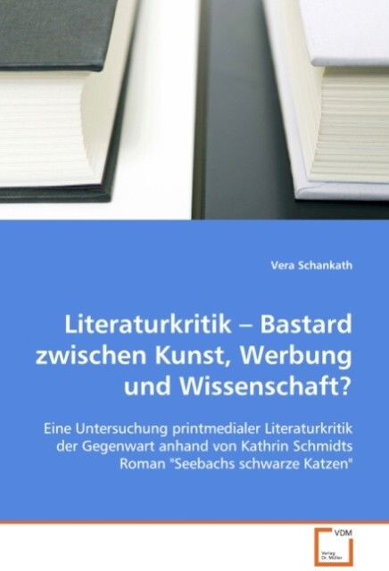 Literaturkritik - Bastard zwischen Kunst Werbung undWissenschaft? - Vera Schankath
