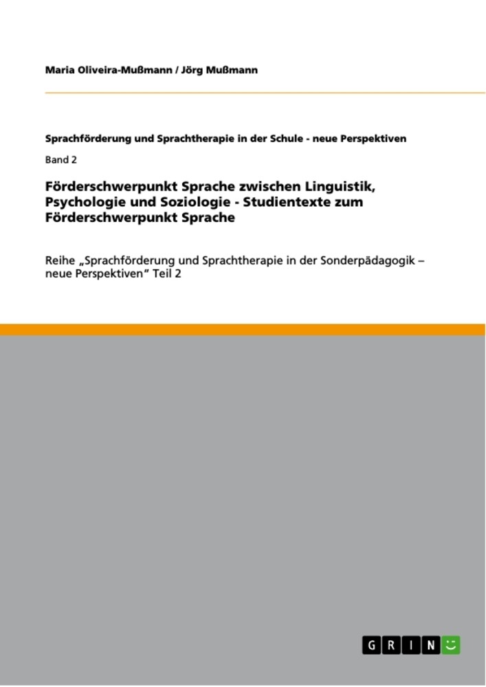 Förderschwerpunkt Sprache zwischen Linguistik Psychologie und Soziologie - Studientexte zum Förderschwerpunkt Sprache - Jörg Mußmann/ Maria Oliveira-Mußmann