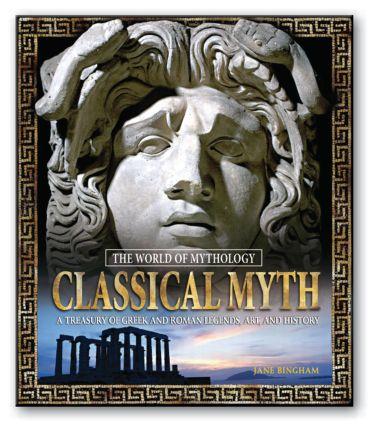 Classical Myth: A Treasury of Greek and Roman Legends Art and History: A Treasury of Greek and Roman Legends Art and History - Jane Bingham