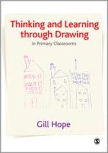 Thinking and Learning Through Drawing: In Primary Classrooms - Gill Hope