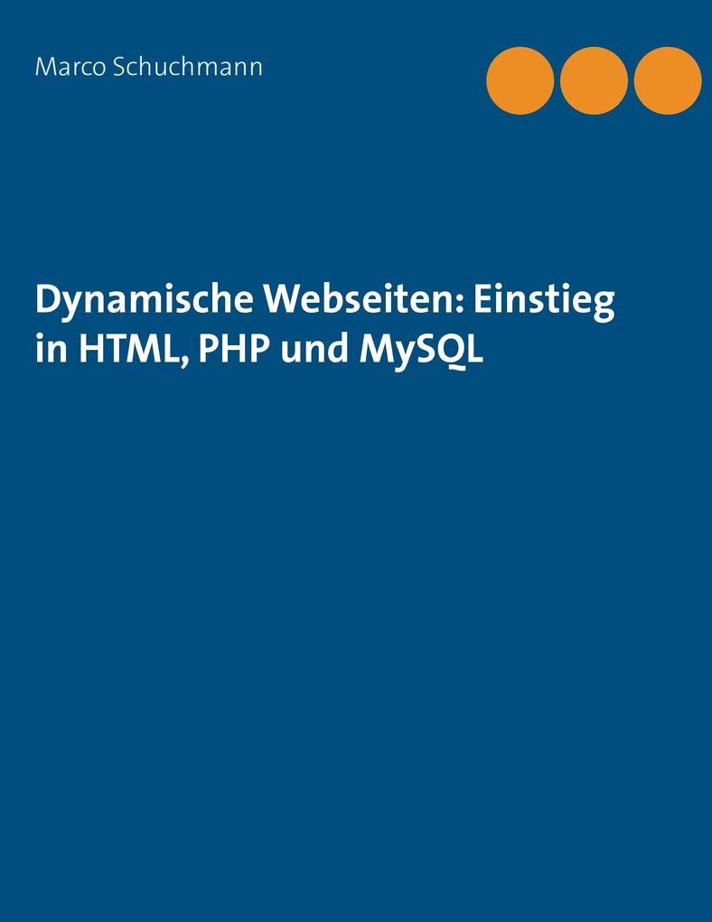 Dynamische Webseiten: Einstieg in HTML PHP und MySQL