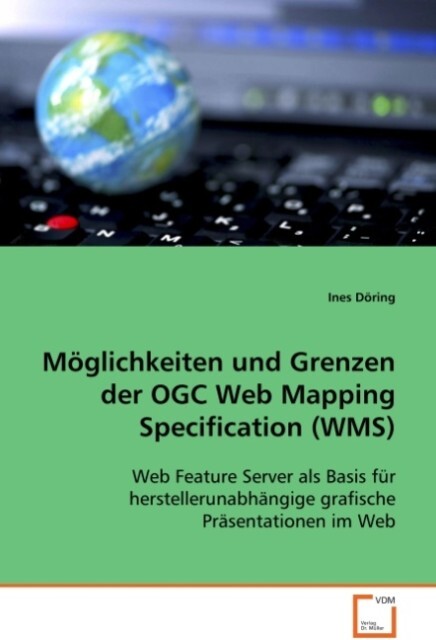 Möglichkeiten und Grenzen der OGC Web Mapping Specification (WMS) - Ines Döring