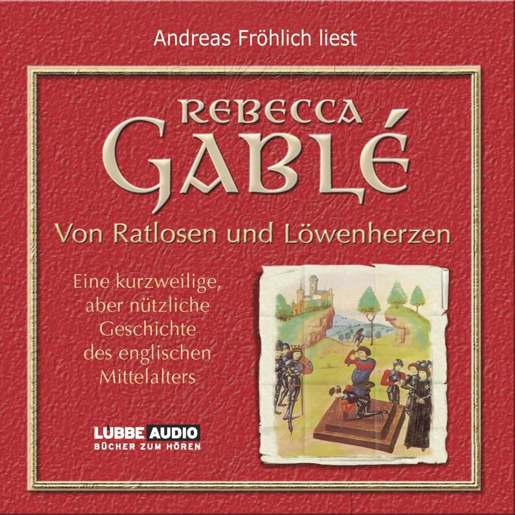 Von Ratlosen und Löwenherzen - Eine kurzweilige aber nützliche Geschichte des englischen Mittelalters