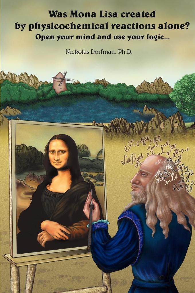 Was Mona Lisa Created by Physicochemical Reactions Alone? - Nickolas Dorfman