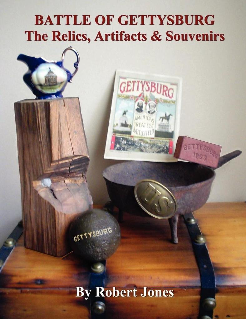 Battle of Gettysburg - The Relics Artifacts & Souvenirs
