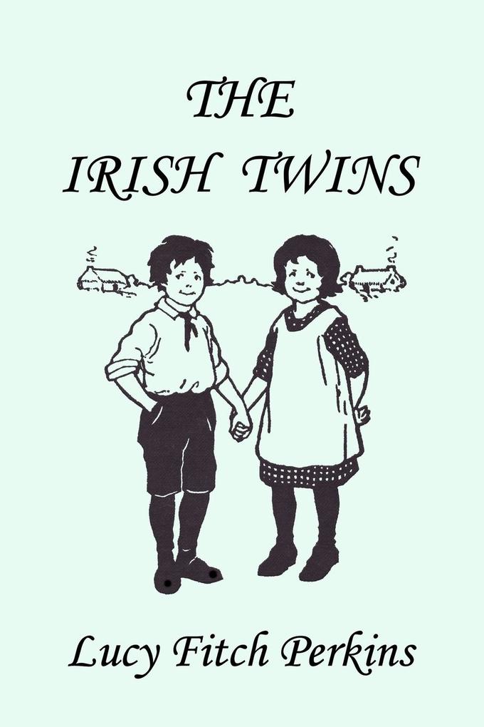 The Irish Twins Illustrated Edition (Yesterday's Classics) - Lucy Fitch Perkins